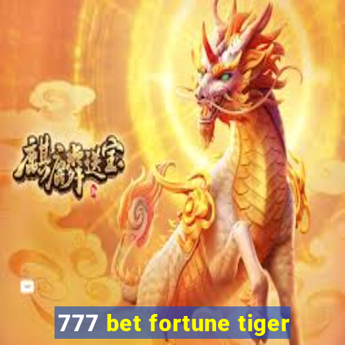 777 bet fortune tiger